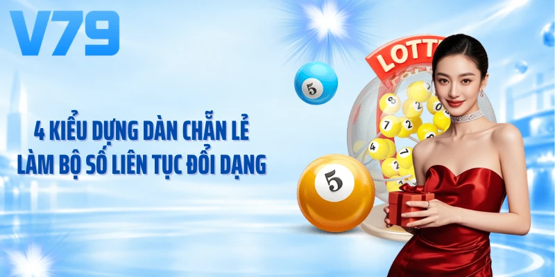 4 kiểu dựng dàn chẵn lẻ làm bộ số liên tục đổi dạng