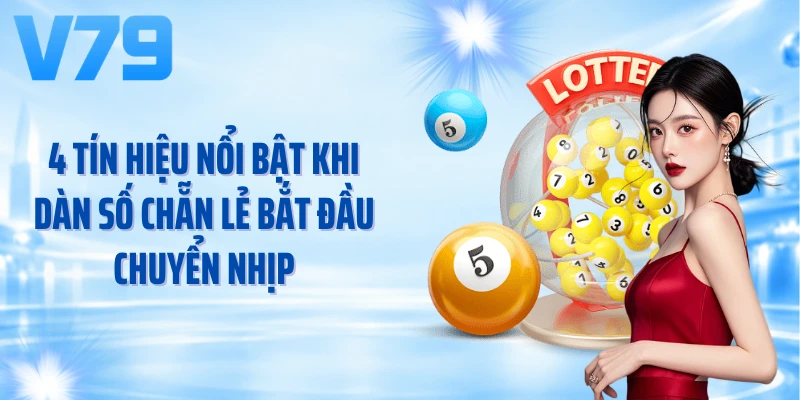 4 tín hiệu nổi bật khi dàn số chẵn lẻ bắt đầu chuyển nhịp