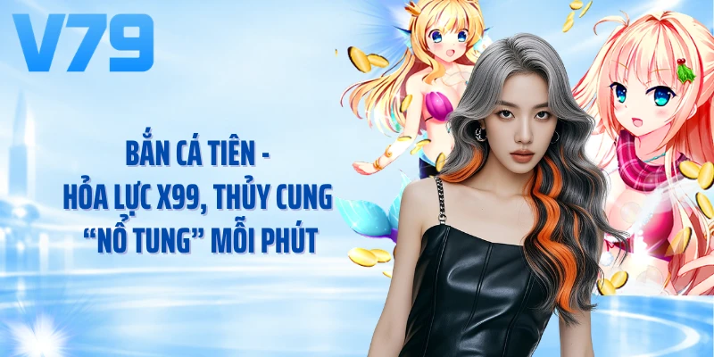 Bắn Cá Tiên - Hỏa Lực x99, Săn Boss Đầy Hứng Khởi