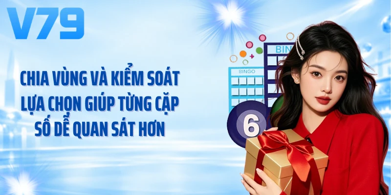 Chia vùng và kiểm soát lựa chọn giúp từng cặp số dễ quan sát hơn