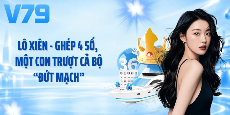 Lô Xiên - Từ Xiên 2 Đến Xiên 4, Mỗi Bộ Một Thử Thách