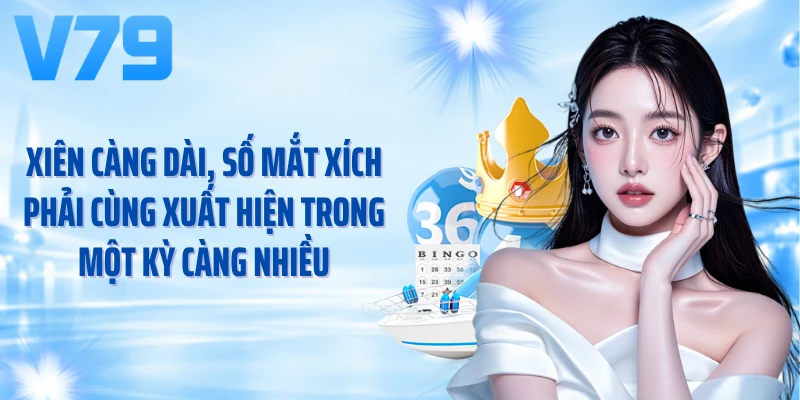 Xiên càng dài, số mắt xích phải cùng xuất hiện trong một kỳ càng nhiều
